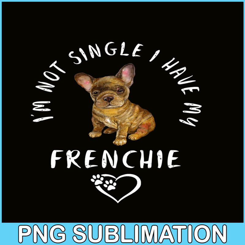 VLT21102305-Im Not Single I have My Frenchie PNG, Funny Valentine PNG, Valentine Holidays PNG.png