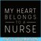 VLT21102335-My Hearts Belong To A Nurse PNG, Quotes Valentine PNG, Valentine Holidays PNG.png