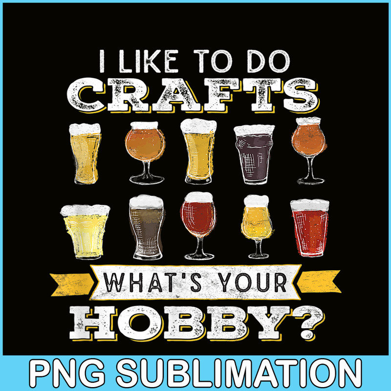 BEER28102330-I Like To Do Crafts PNG Whats Your Hobby PNG Craft Beer Drink PNG.png