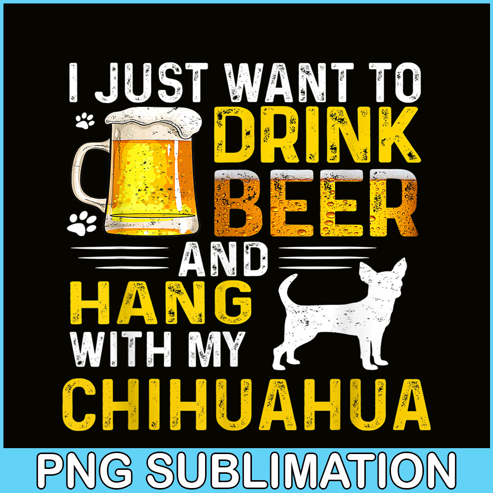 BEER28102340-I Just Want To Drink Beer PNG Beer And Chihuahua PNG Beer Party PNG.png