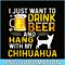 BEER28102340-I Just Want To Drink Beer PNG Beer And Chihuahua PNG Beer Party PNG.png