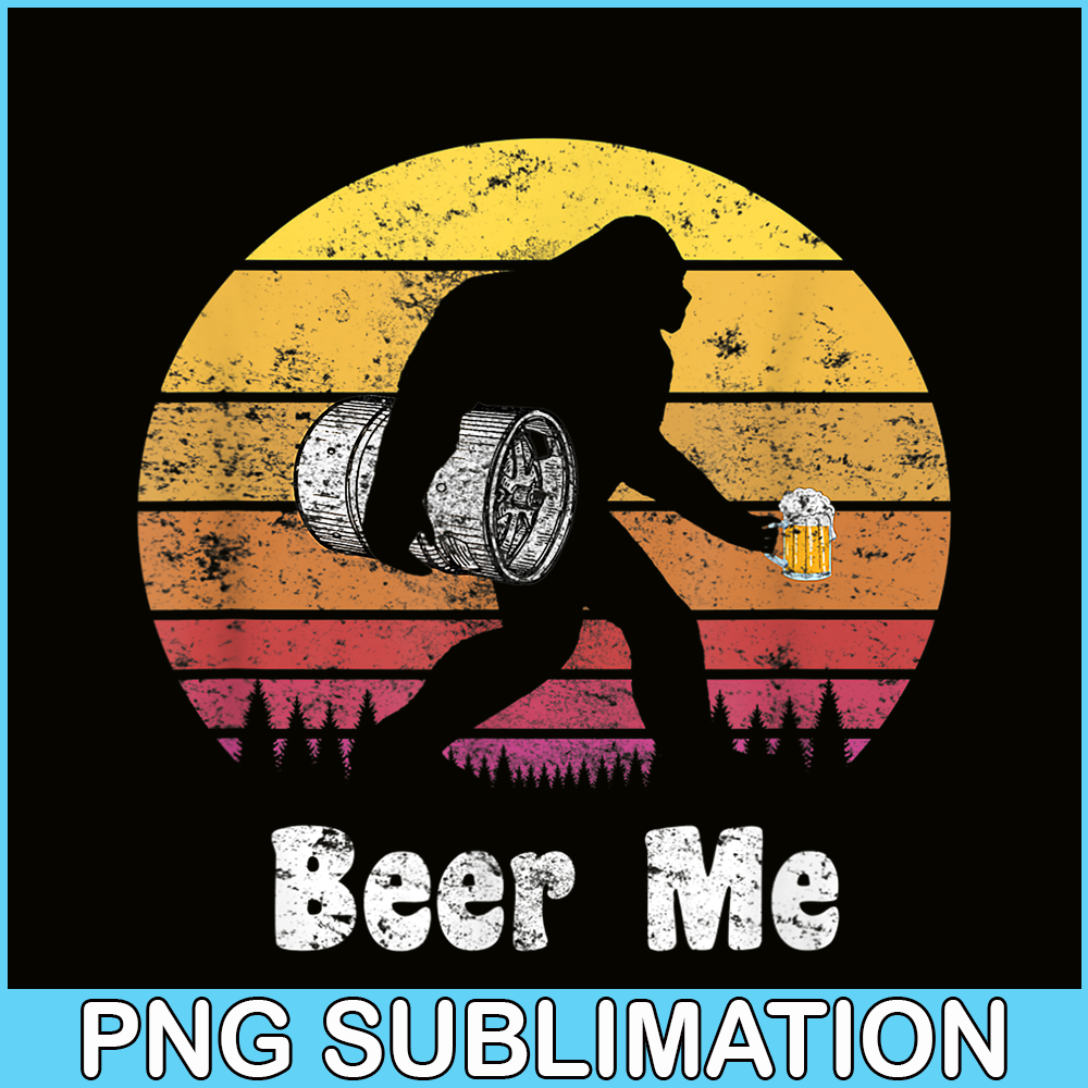 BEER28102311- Bigfoot Loves Beer PNG Beer Me PNG Funny Bigfoot Beer PNG.png