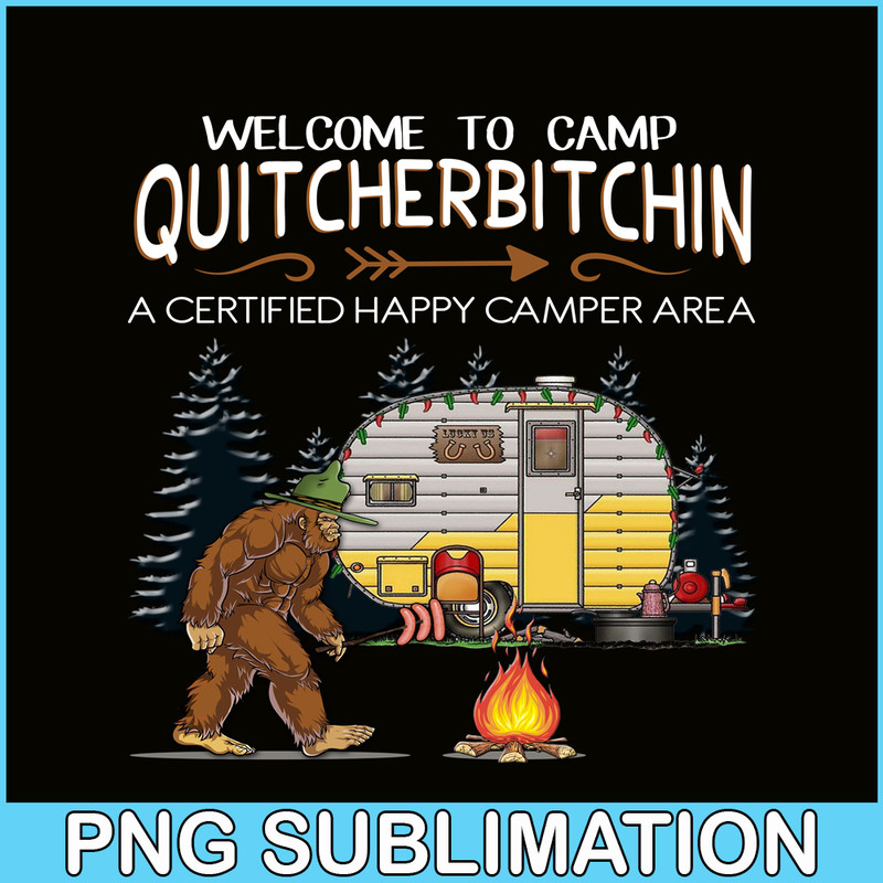 CAMP07112317-WELCOME TO CAMP QUITCHERBITCHIN PNG Bigfoot Camp PNG Happy Camper PNG.png