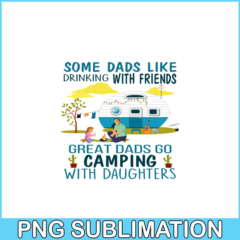 CAMP07112320-SOME DAD LIKE DRINKING WITH FRIENDS PNG Family Camping PNG Happy Camper PNG.png
