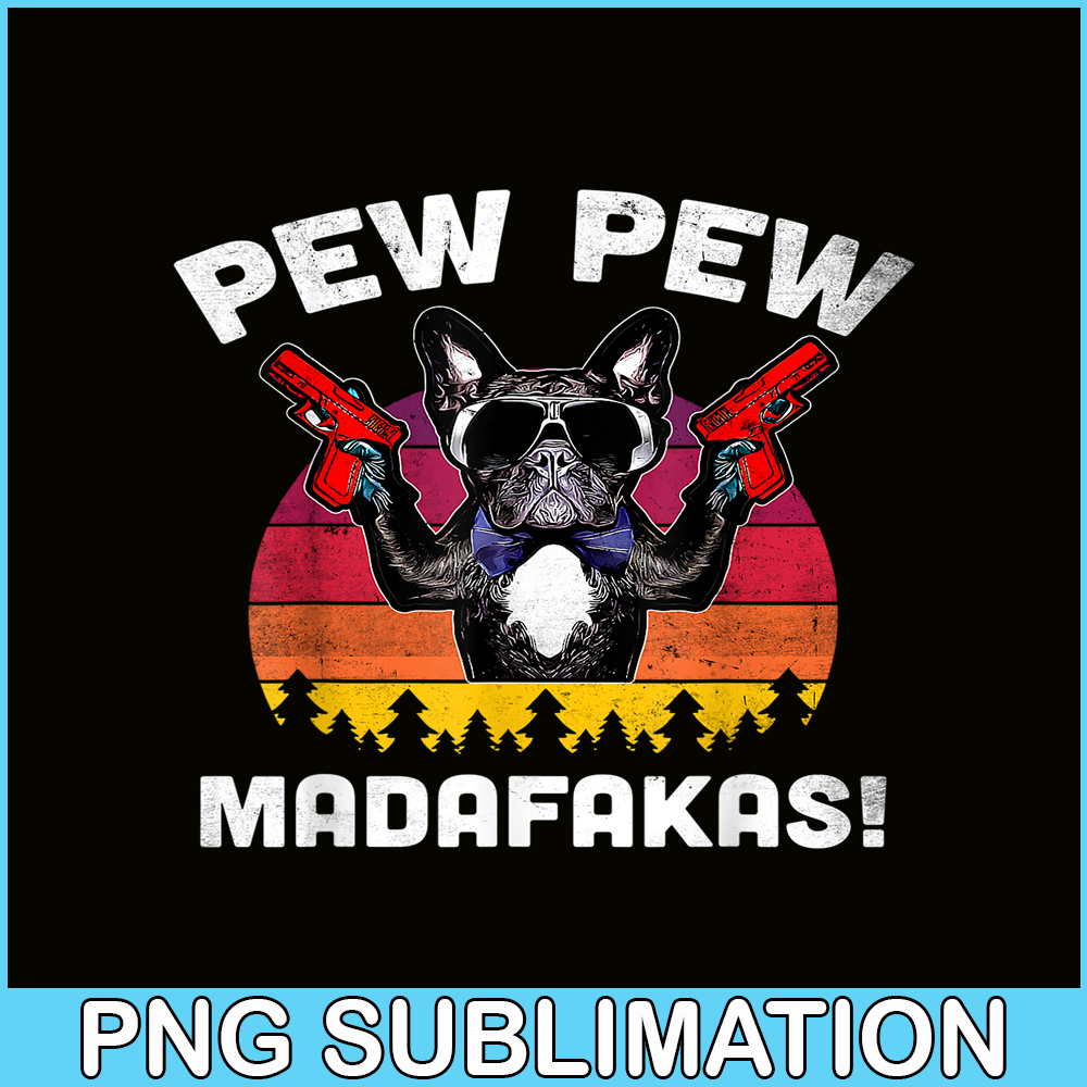 HL161023143-Frenchie Pew Pew Madafakas PNG, French Bulldog PNG, French Dog Artwork PNG.png