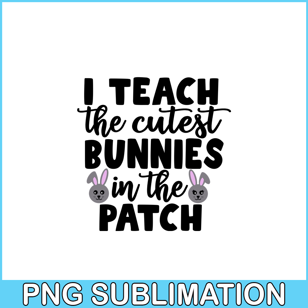 VLT19102329-I Teach The Cutest Bunnies In The Patch PNG, Cute Valentine PNG, Valentine Holidays PNG.png