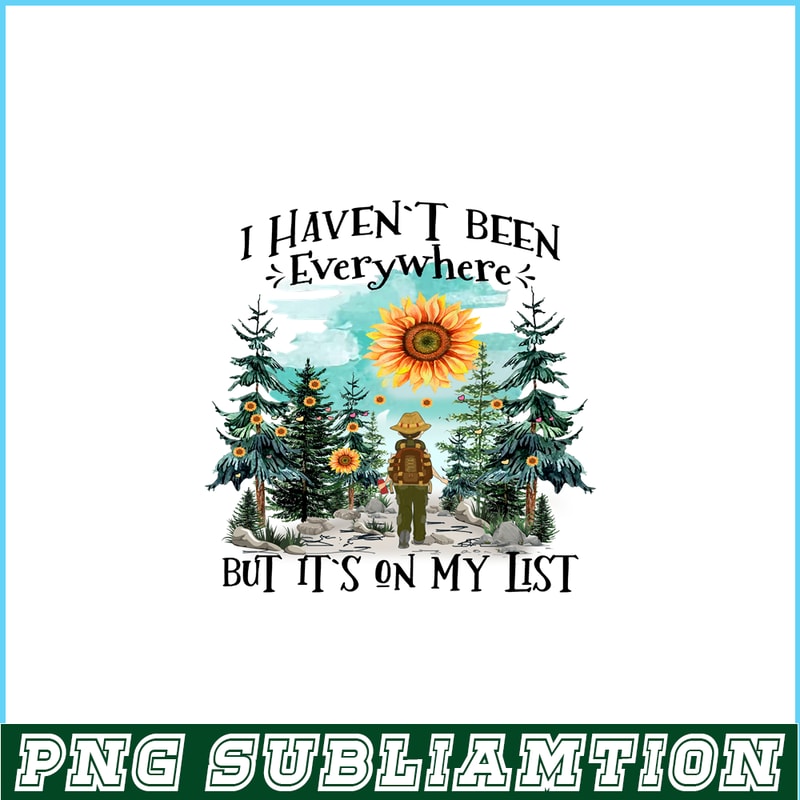 CAMP07112363-I Haven't Been Everywhere But It's On My List PNG Camping PNG Sunflower Sun Forest PNG.png