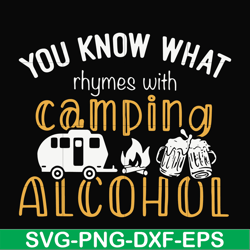 you know what ryhmes with camping alcohol, camping svg svg, png, dxf, eps digital file cmp072