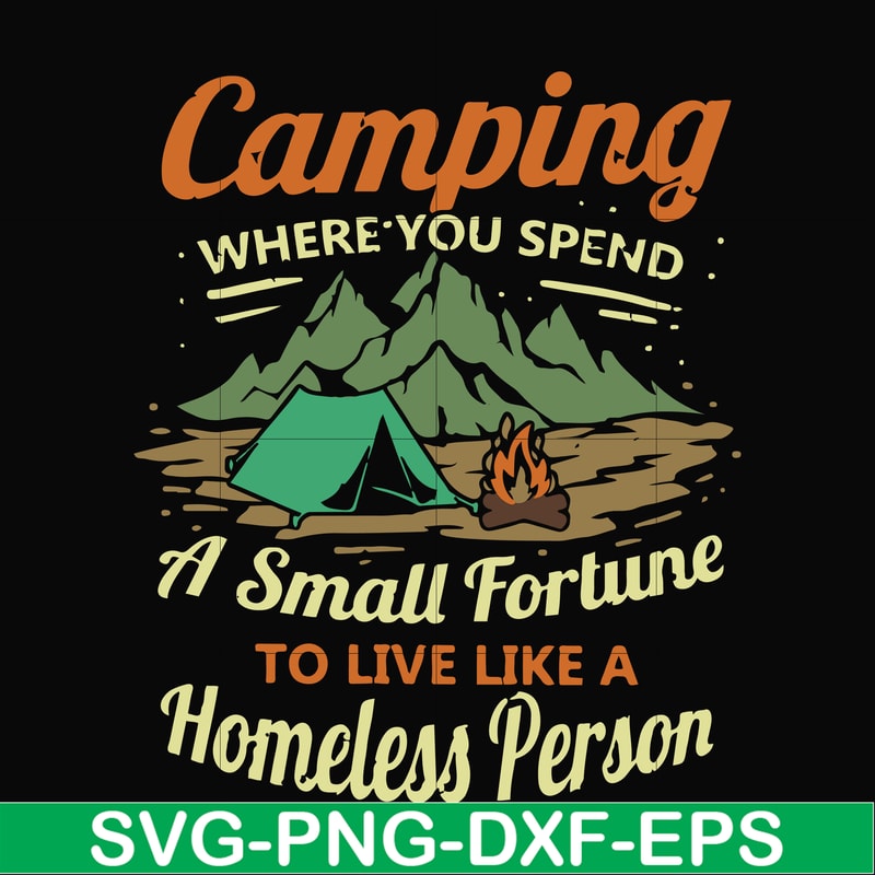 CMP085-Camping where you spend a small fortue to live like a homeless person svg, png, dxf, eps digital file CMP085.jpg