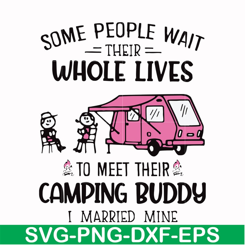 CMP093-Some people their whole lives to meet their camping budy i married mine svg, png, dxf, eps digital file CMP093.jpg