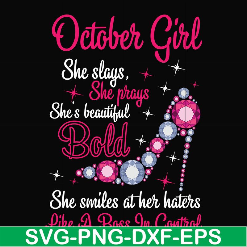 BD0046-October girl she slays, she prays she's beautiful bold she smiles at her haters like a boss in control svg, birthday svg, png, dxf, eps digital file BD00