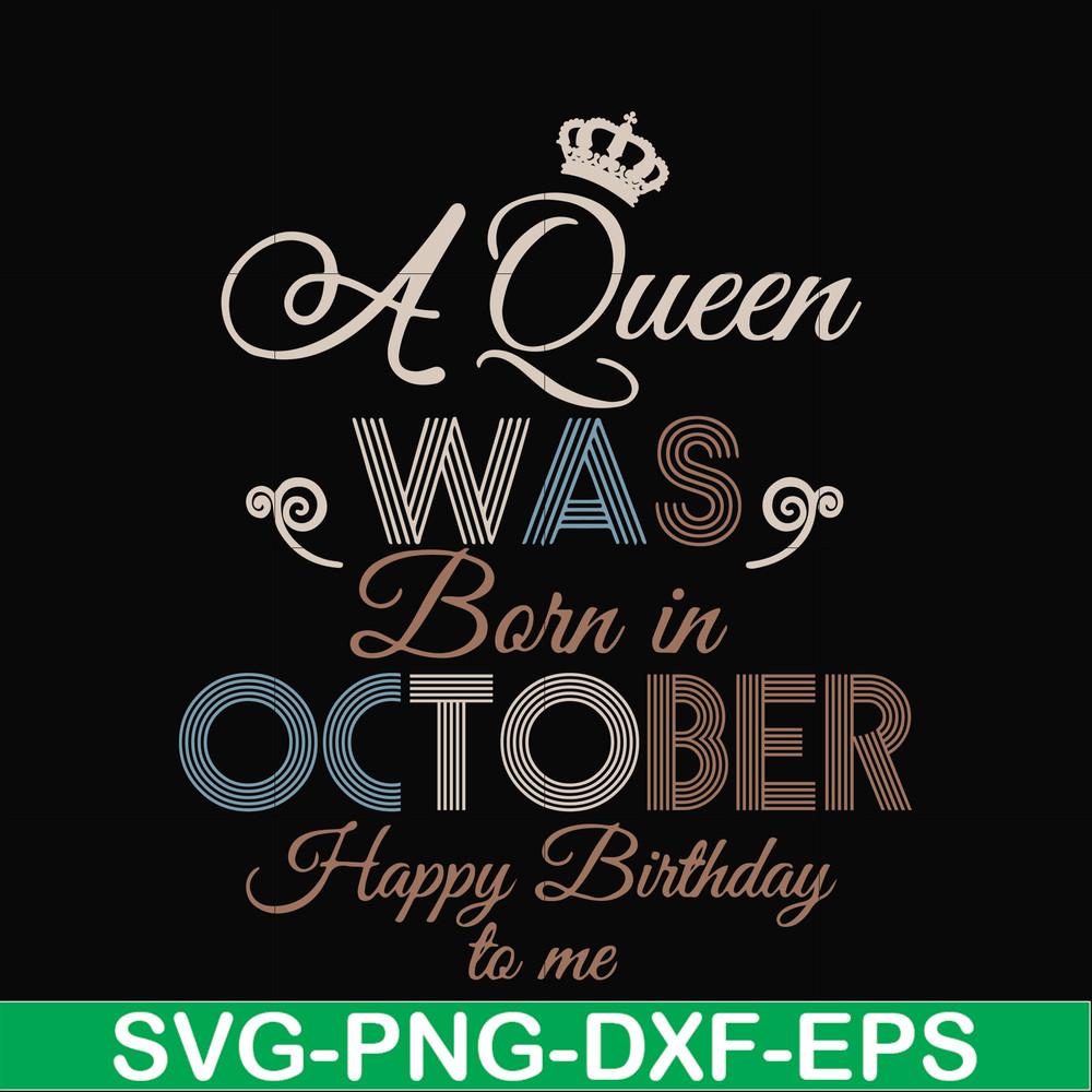 BD0081-A Queen Was Born In October Happy Birthday To Me svg, png, dxf, eps digital file BD0081.jpg