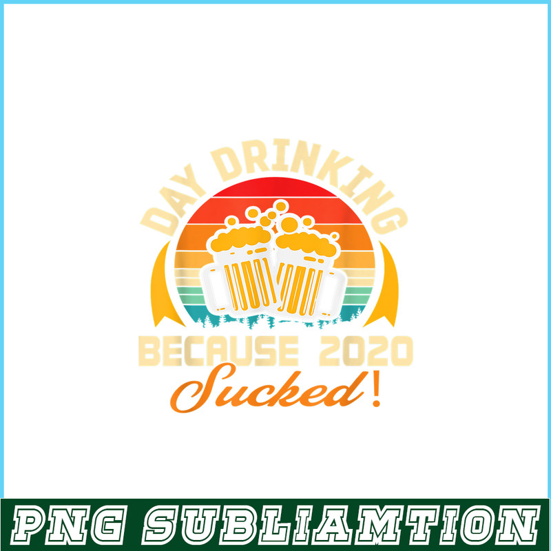 BEER28102306-Beer Lovers PNG Day Drinking Because 2020 Sucked PNG Beer Time PNG.png