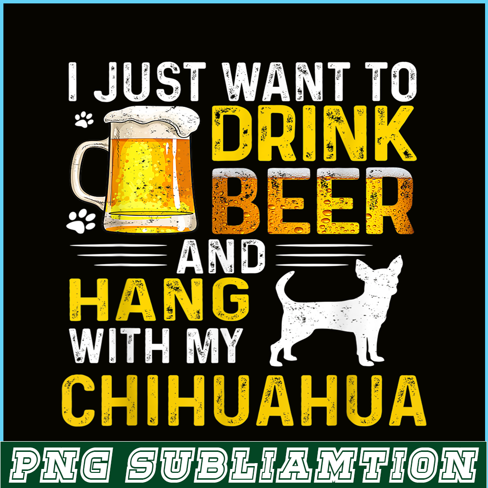 BEER28102340-I Just Want To Drink Beer PNG Beer And Chihuahua PNG Beer Party PNG.png