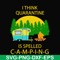 CMP014-i think quarantine is spelled camping svg, png, dxf, eps digital file CMP014.jpg