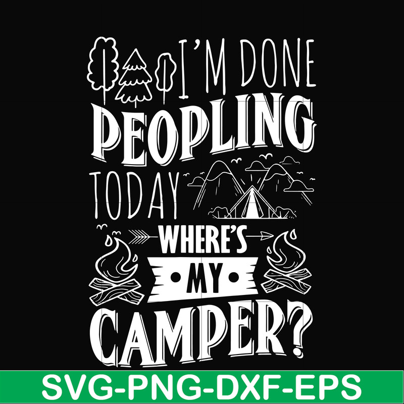 CMP032-I'm done peopling to day where's my camper svg, png, dxf, eps digital file CMP032.jpg