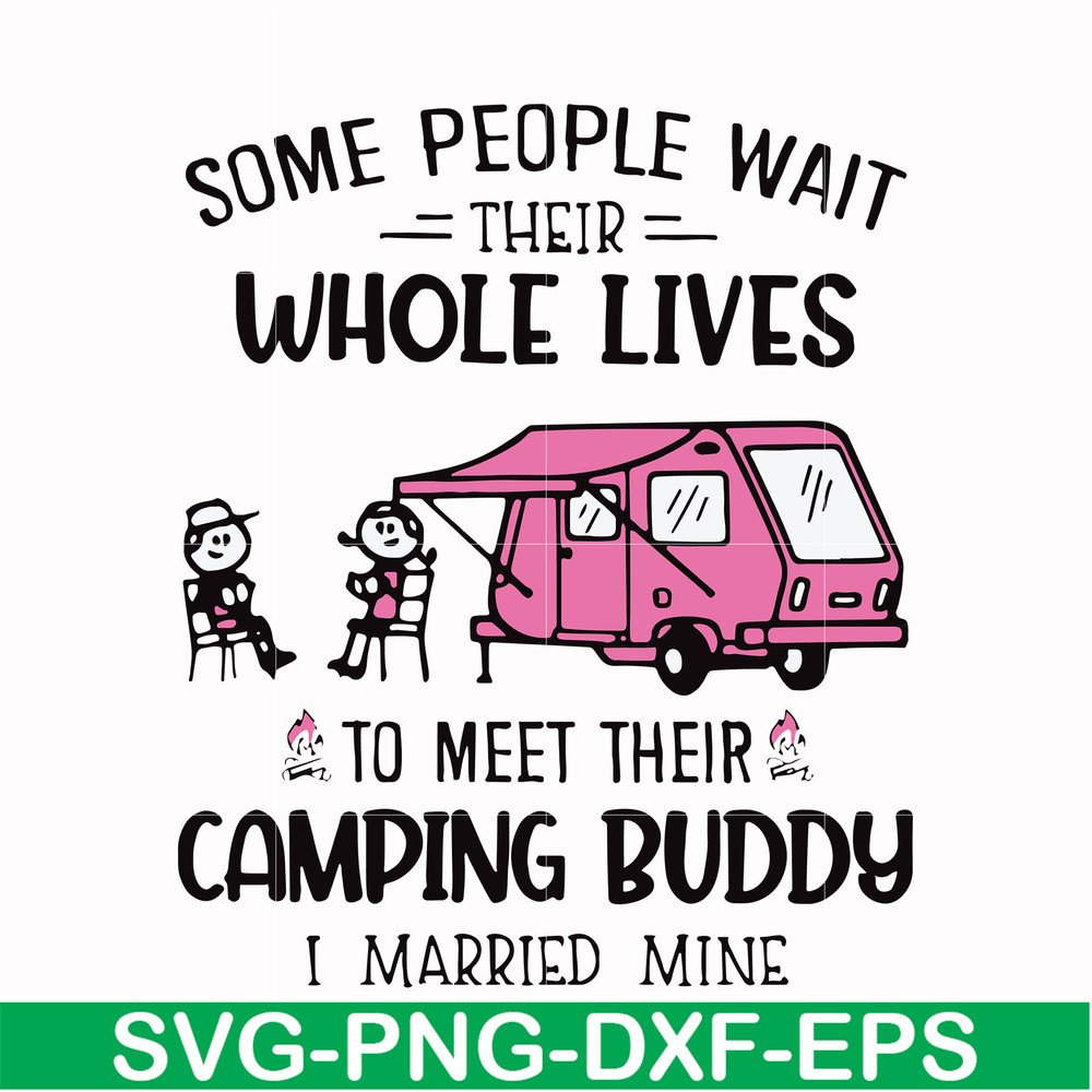 CMP040-Some people wait their whole lives to meet their camping buddy i married mine svg, png, dxf, eps digital file CMP040.jpg