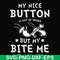 FN000400-My nice button is out of order but my dog bite me svg, png, dxf, eps file FN000400.jpg