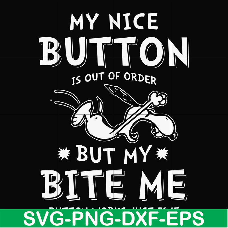 FN000400-My nice button is out of order but my dog bite me svg, png, dxf, eps file FN000400.jpg
