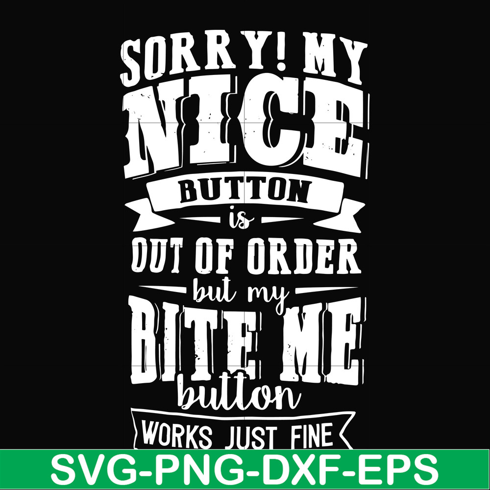 FN000401-Sorry!My nice button is out of order but my dog bite me button works just fine svg, png, dxf, eps file FN000401.jpg