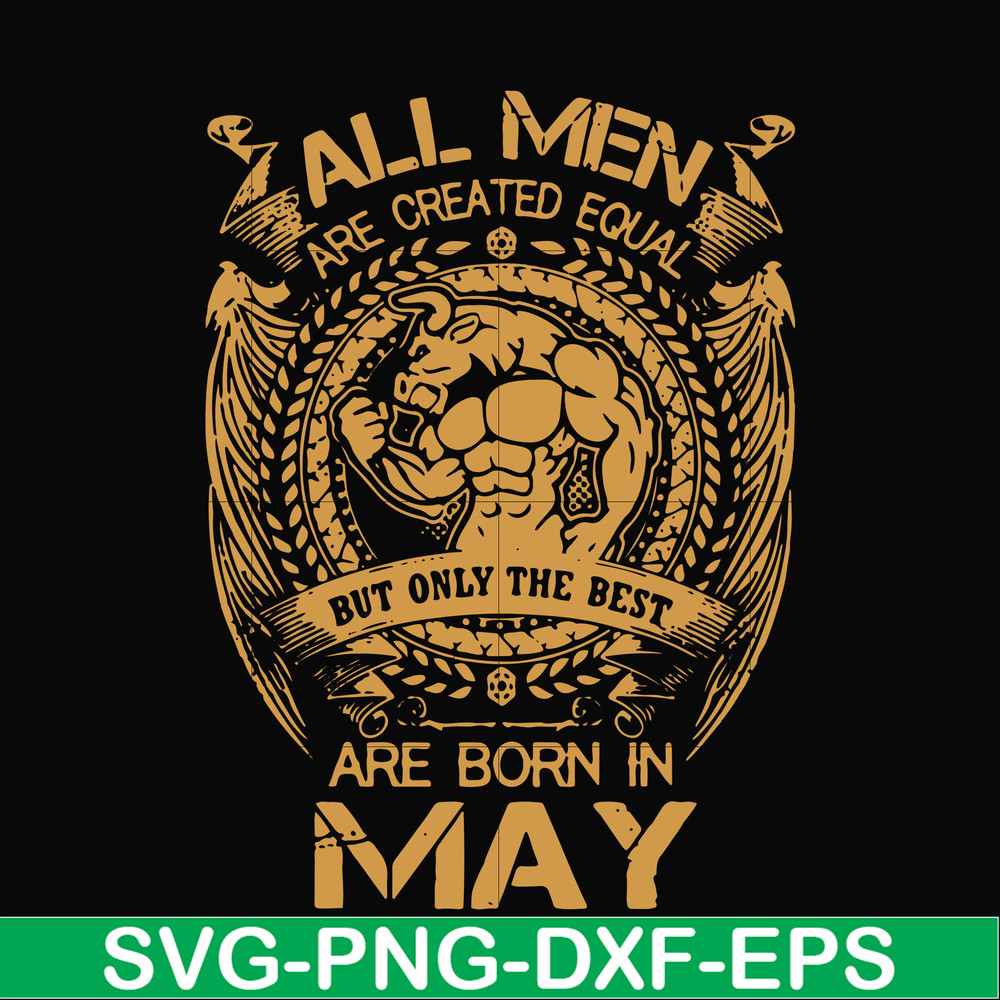 FN000413-All men are created equal but only the best are born in May svg, png, dxf, eps file FN000413.jpg
