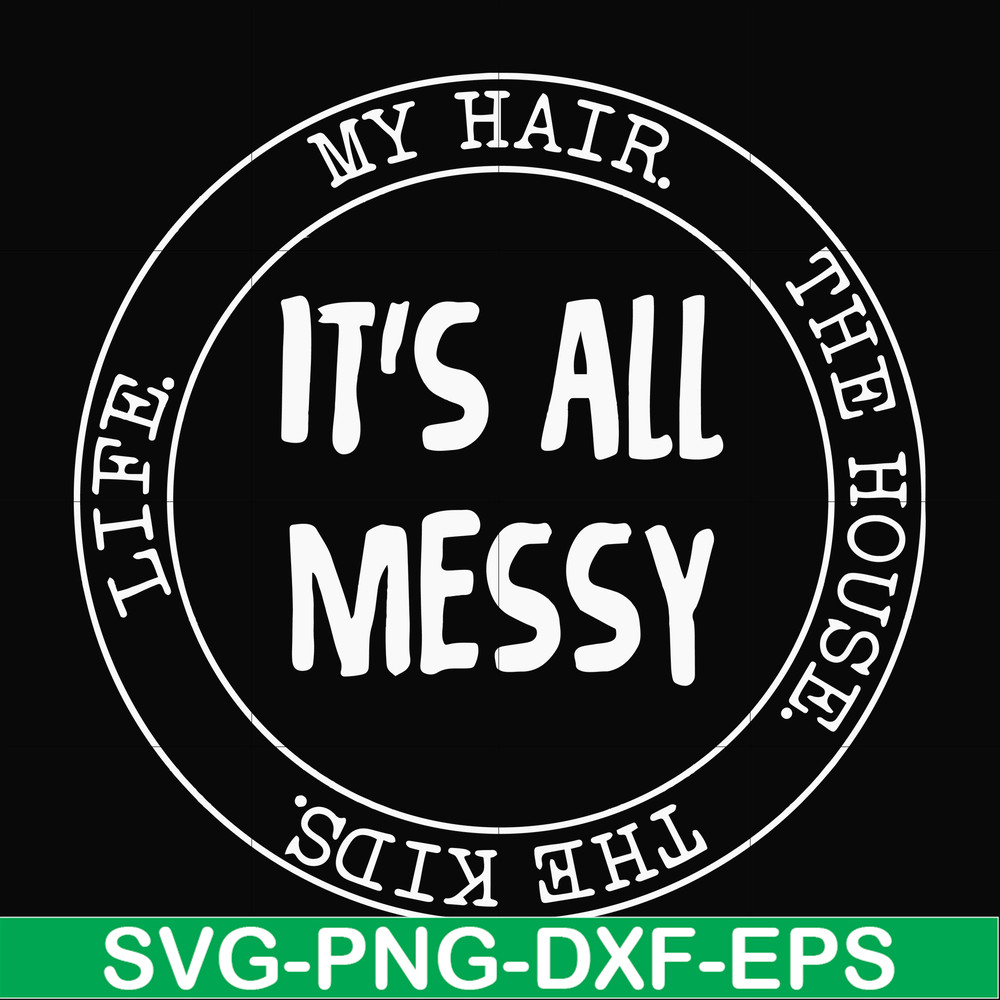 FN000418-It's all messy svg, png, dxf, eps file FN000418.jpg