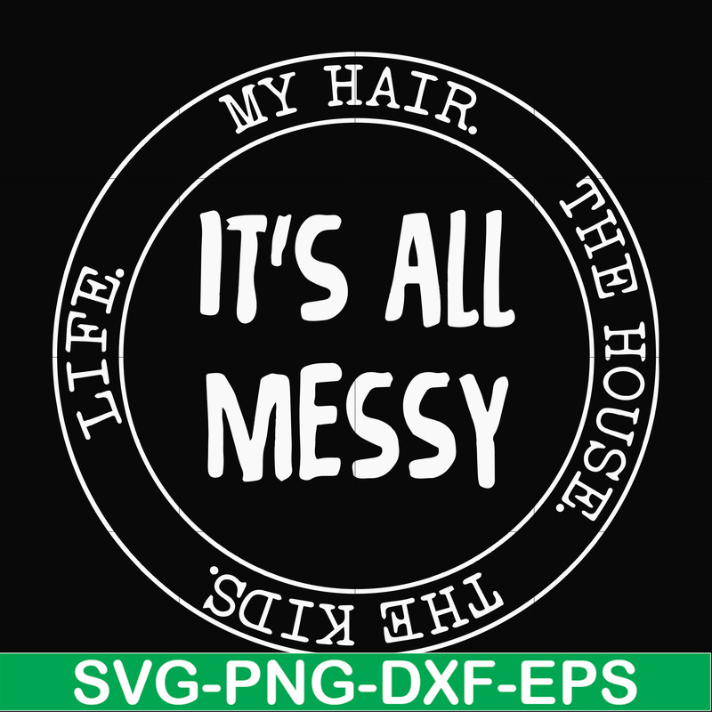 FN000418-It's all messy svg, png, dxf, eps file FN000418.jpg