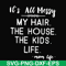 FN000420-It's all messy my hair the house the kids life svg, png, dxf, eps file FN000420.jpg