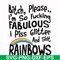 FN000431-Bitch please I'm so fucking fabulous I piss glitter and shit rainbows svg, png, dxf, eps file FN000431.jpg