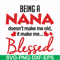 FN000436-Being a Nana doesn't make me old it make me blessed svg, png, dxf, eps file FN000436.jpg