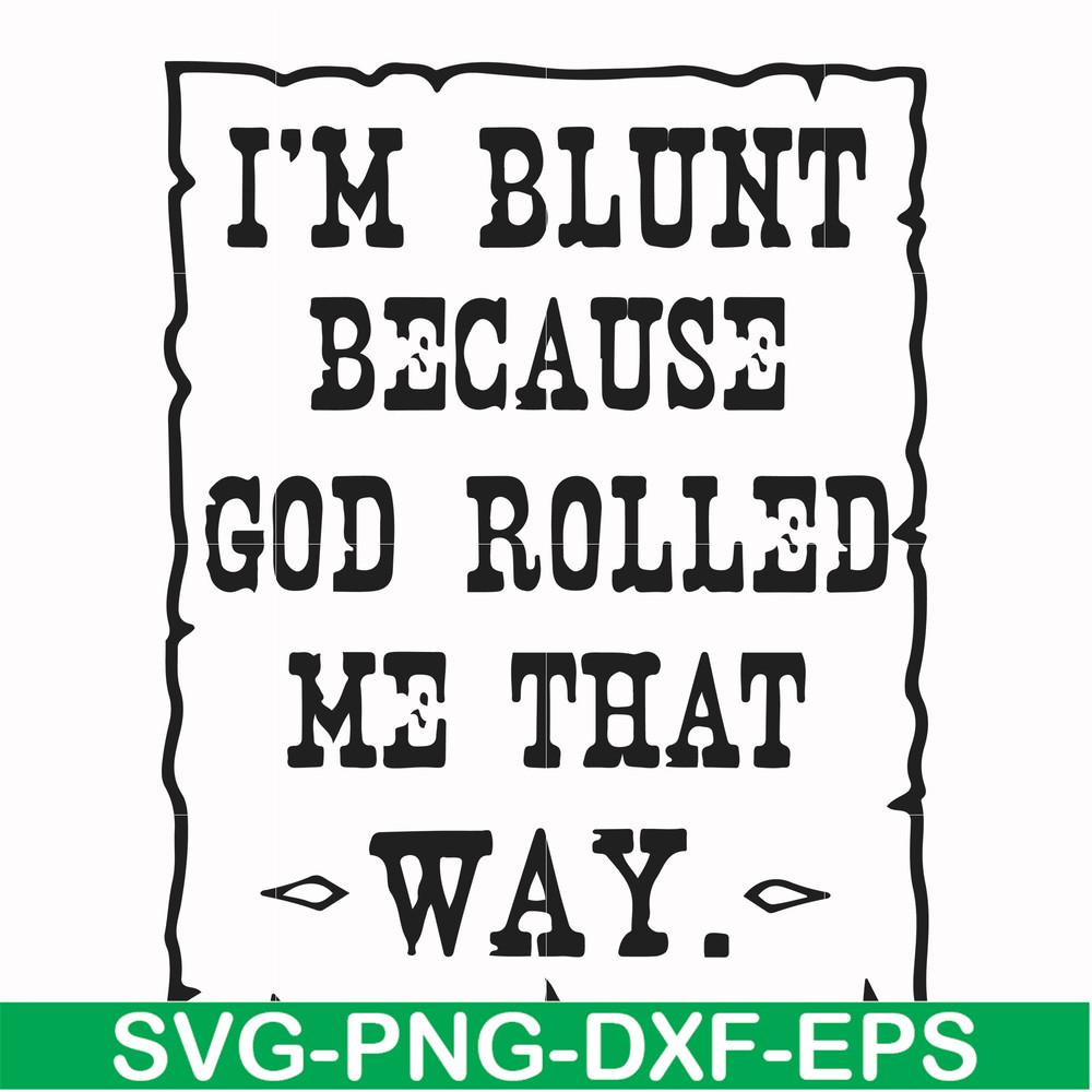 FN000448-I'm blunt because God rolled me that way svg, png, dxf, eps file FN000448.jpg