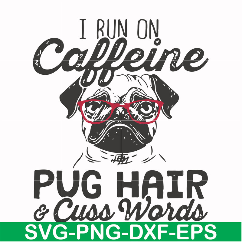 FN000472-I run on caffeine pug hair cuss words svg, png, dxf, eps file FN000472.jpg