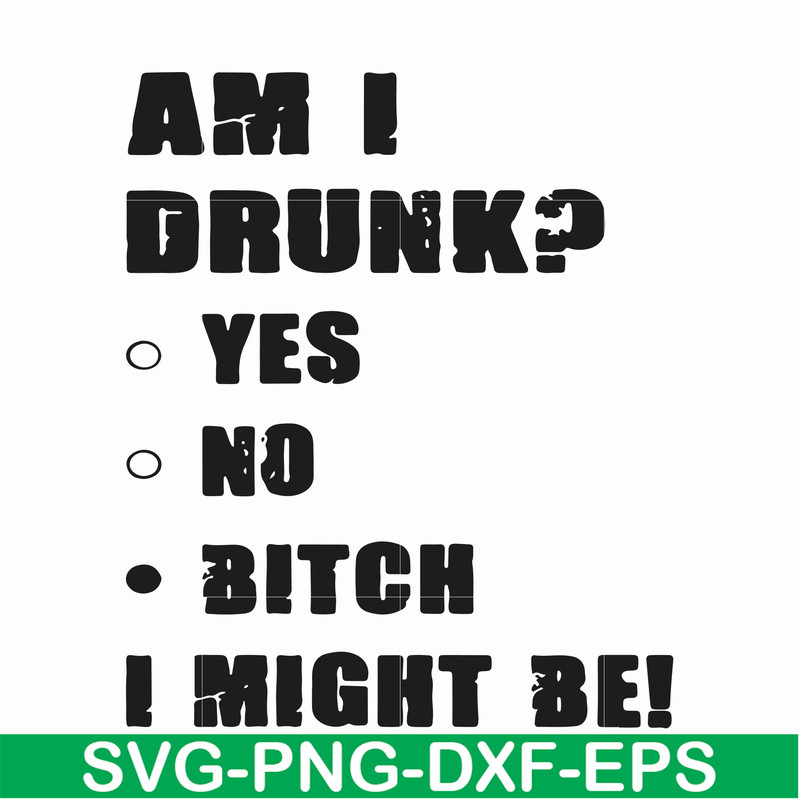 FN000482-Am I drunk yes no bitch I might be svg, png, dxf, eps file FN000482.jpg
