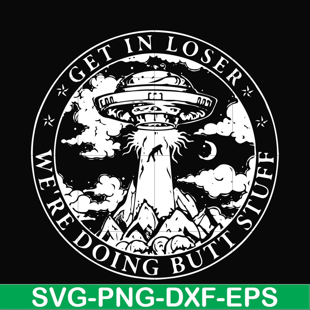 FN000496-Get in loser we're doing butt stuff svg, png, dxf, eps file FN000496.jpg