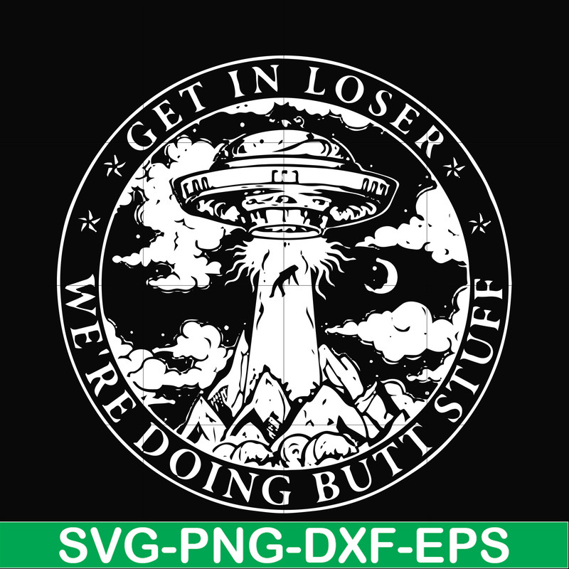 FN000496-Get in loser we're doing butt stuff svg, png, dxf, eps file FN000496.jpg