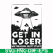 FN000498-Get in loser we're doing butt stuff svg, png, dxf, eps file FN000498.jpg
