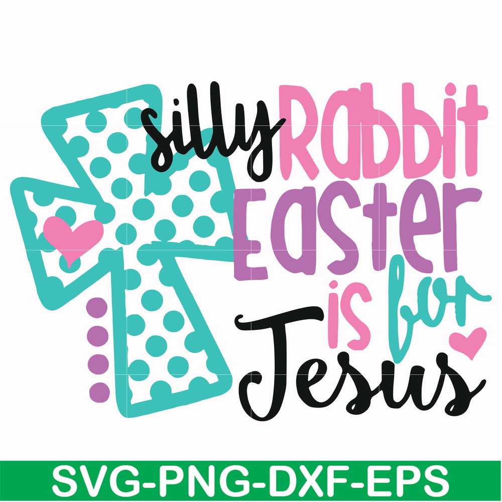 FN00052-Silly rabbit Easter is for Jesus svg, png, dxf, eps file FN00052.jpg