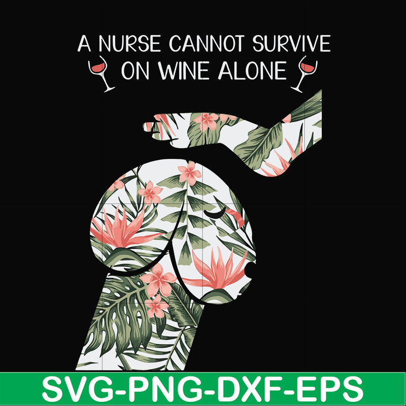 FN000527-A nurse cannot survive on wine alone svg, png, dxf, eps file FN000527.jpg