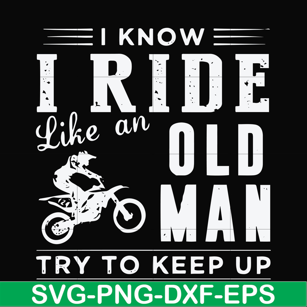 FN000541-I know I ride like an old man try to keep up svg, png, dxf, eps file FN000541.jpg