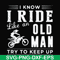 FN000541-I know I ride like an old man try to keep up svg, png, dxf, eps file FN000541.jpg