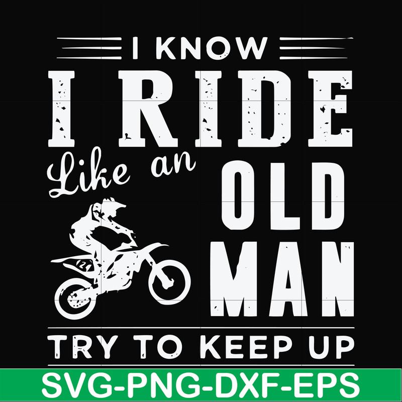 FN000541-I know I ride like an old man try to keep up svg, png, dxf, eps file FN000541.jpg