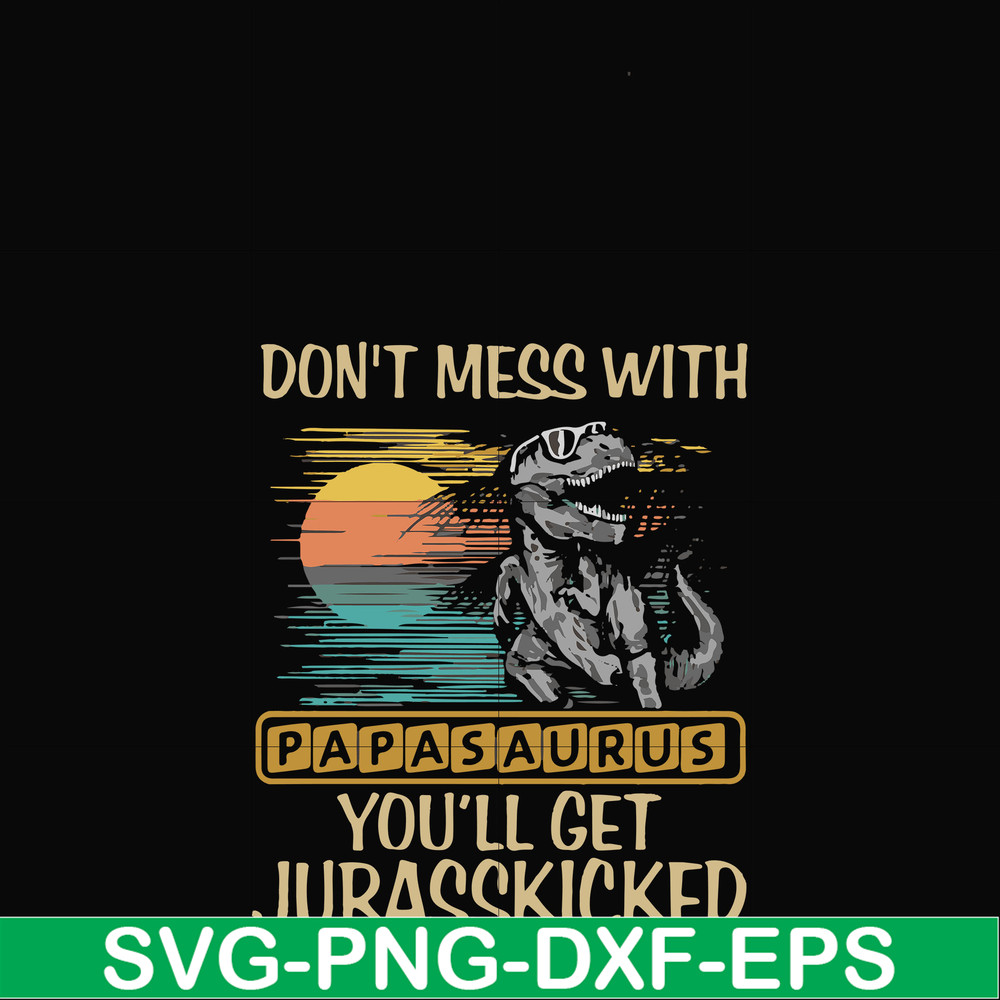 FN000616-Don't mess with Papasaurus you'll get Jurasskicked svg, png, dxf, eps file FN000616.jpg