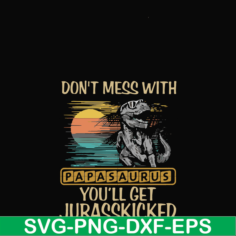 FN000616-Don't mess with Papasaurus you'll get Jurasskicked svg, png, dxf, eps file FN000616.jpg