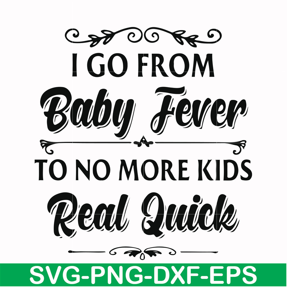 FN000669-I go from baby fever to no more kids real quick svg, png, dxf, eps file FN000669.jpg