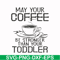 FN000686-May your coffee be stronger than your toddler svg, png, dxf, eps file FN000686.jpg