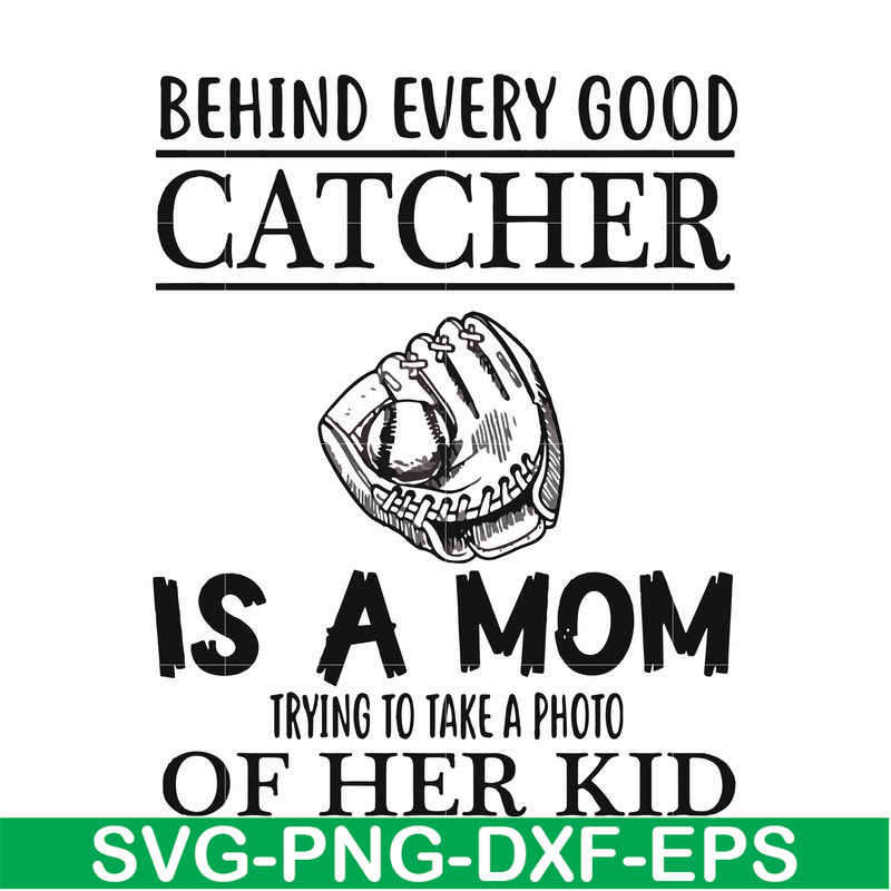 FN000692-Behind every good catcher is a mom trying to take a photo of her kid svg, png, dxf, eps file FN000692.jpg