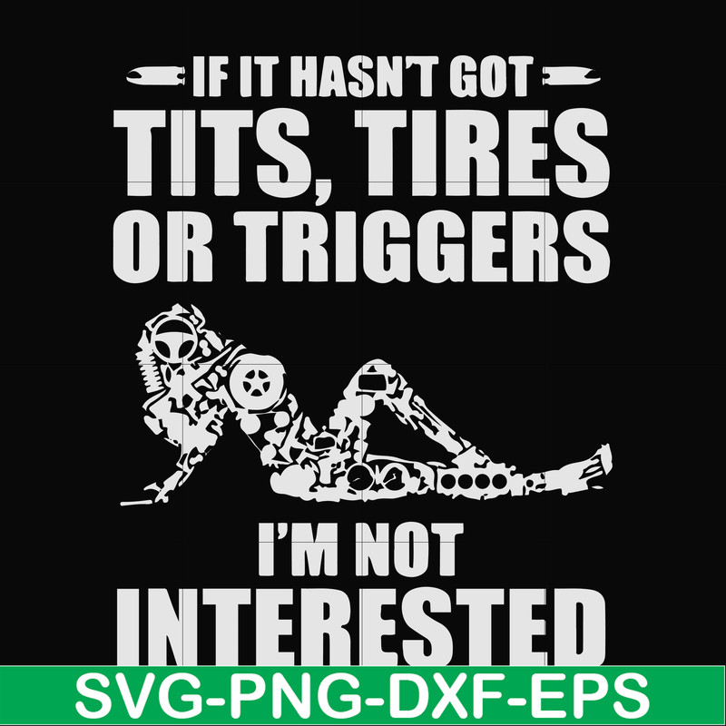 FN000731-If it hasn't got tits, tires or triggers I'm not interested svg, png, dxf, eps file FN000731.jpg