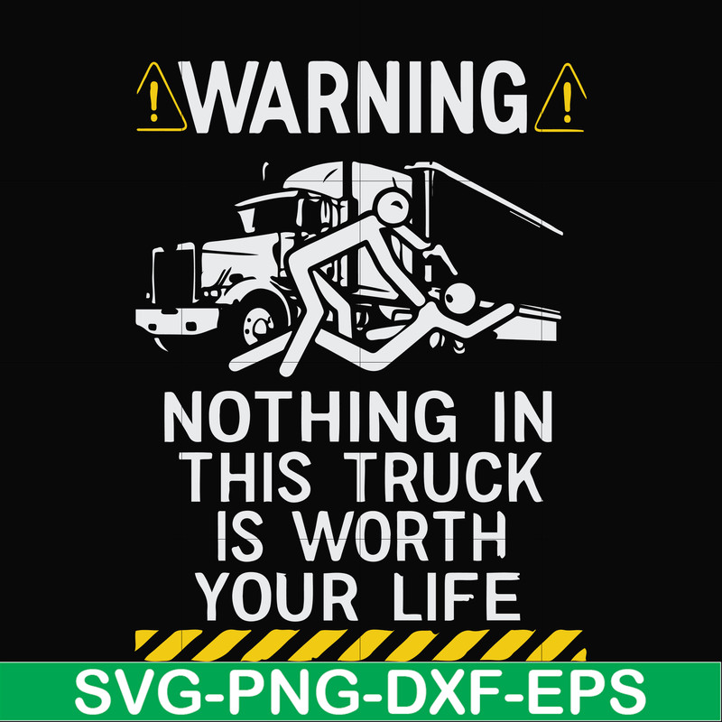 FN000735-Warning nothing in this truck is worth your life svg, png, dxf, eps file FN000735.jpg