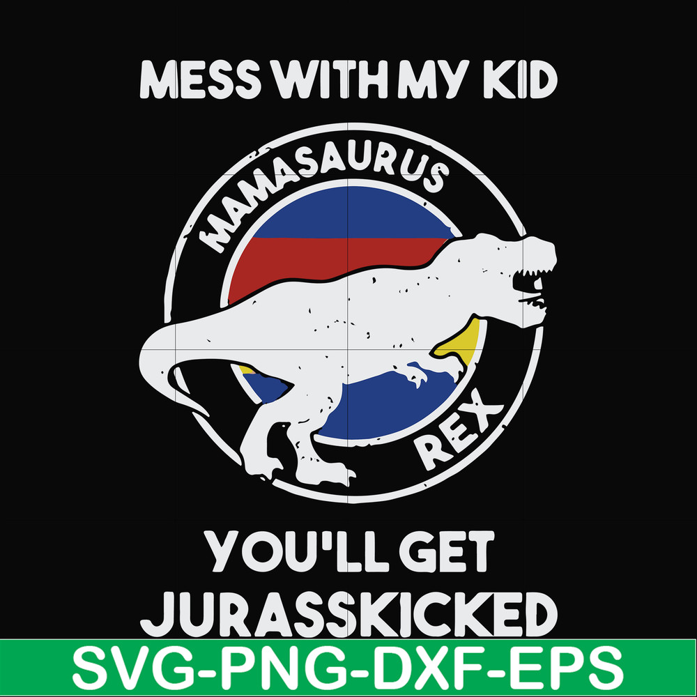 FN000749-Mess with my kid you'll get Jurasskicked svg, png, dxf, eps file FN000749.jpg
