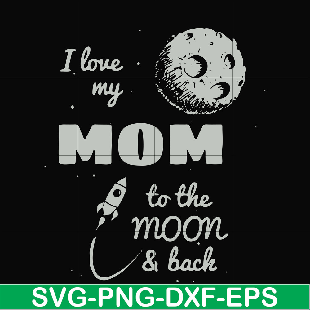 FN000757-I love my mom to the moon and back svg, png, dxf, eps file FN000757.jpg